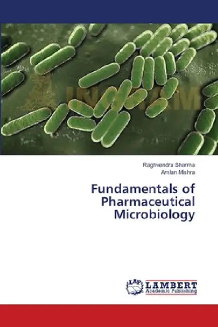 Fundamentals of Pharmaceutical Microbiology by Raghvendra Sharma, Amlan Mishra