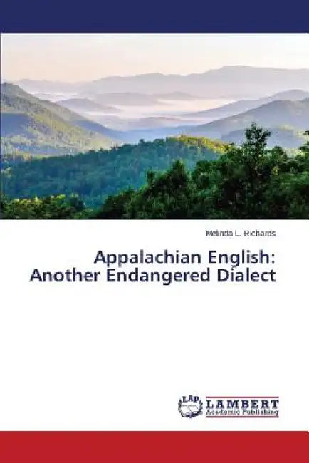 Appalachian English: Another Endangered Dialect by Richards Melinda L.