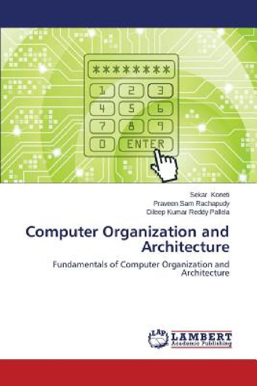 Computer Organization and Architecture by Koneti Sekar, Rachapudy Praveen Sam, Pallela Dileep Kumar Reddy