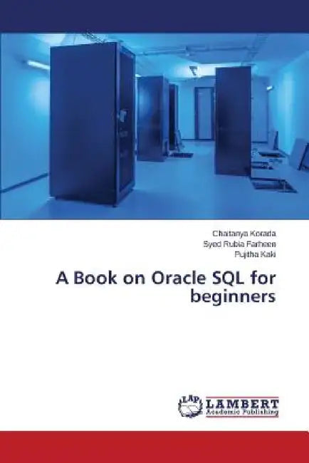 A Book on Oracle SQL for Beginners by Korada Chaitanya, Farheen Syed Rubia, Kaki Pujitha