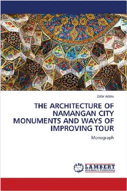 The Architecture of Namangan City Monuments and Ways of Improving Tour by Adilov, Zafar
