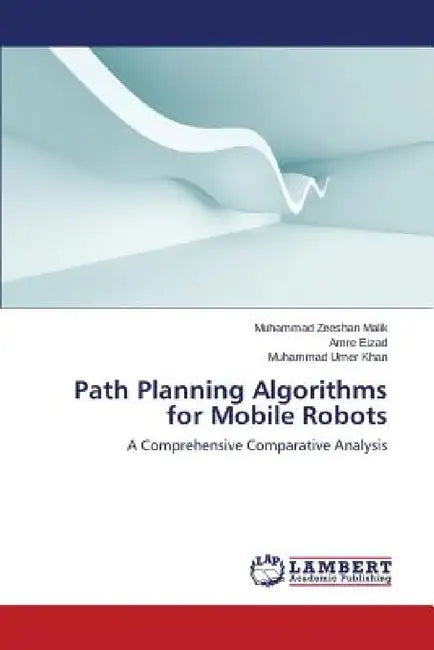 Path Planning Algorithms for Mobile Robots by Zeeshan Malik Muhammad, Eizad Amre, Khan Muhammad Umer