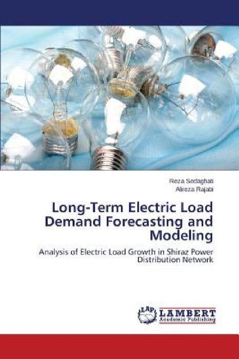 Long-Term Electric Load Demand Forecasting and Modeling by Sedaghati Reza, Rajabi Alireza