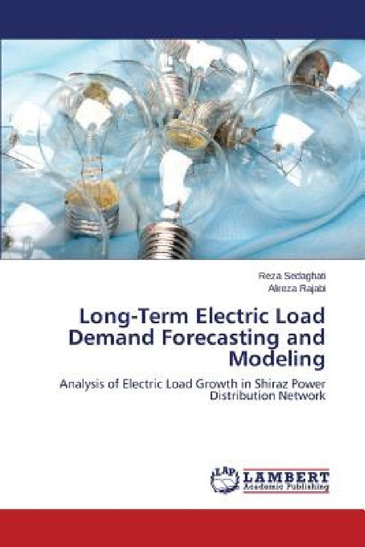 Long-Term Electric Load Demand Forecasting and Modeling by Sedaghati Reza, Rajabi Alireza