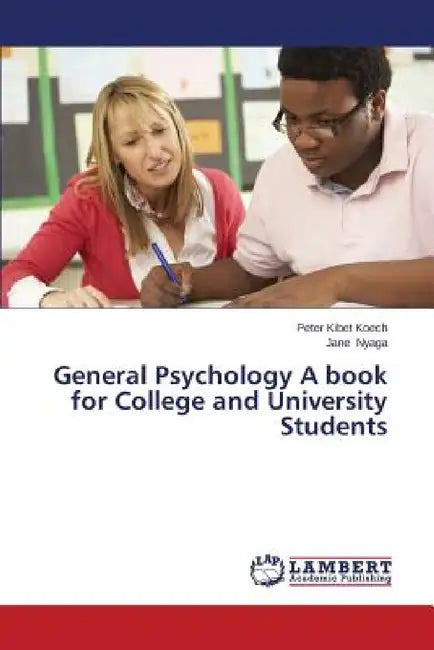 General Psychology a Book for College and University Students by Koech Peter Kibet, Nyaga Jane