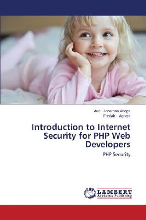 Introduction to Internet Security for PHP Web Developers by Jonathan Adoga Audu, I. Agbeje Fredah