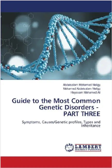 Guide to the Most Common Genetic Disorders - PART THREE by Meligy, Abdelsalam Mohamed
