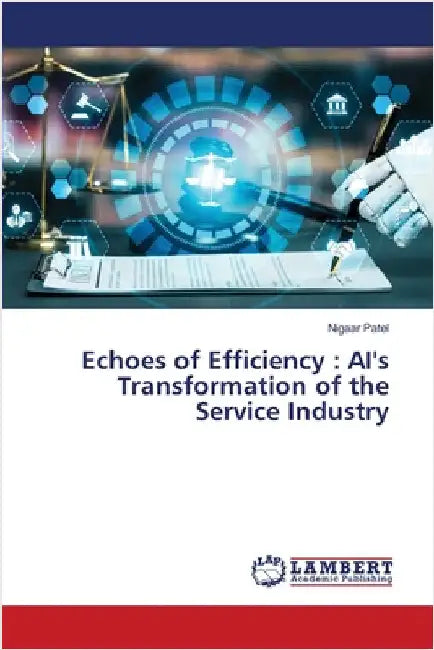 Echoes of Efficiency: AI's Transformation of the Service Industry by Patel, Nigaar