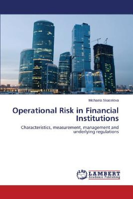 Operational Risk in Financial Institutions by Skacelova Michaela