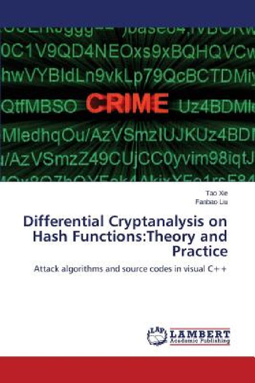 Differential Cryptanalysis on Hash Functions: Theory and Practice by Xie Tao, Liu Fanbao