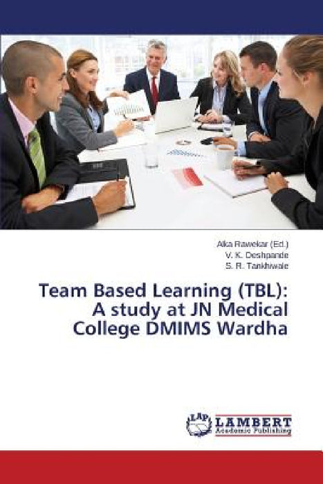 Team Based Learning (TBL): A study at JN Medical College DMIMS Wardha by Rawekar Alka, Deshpande V. K., Tankhiwale S. R.