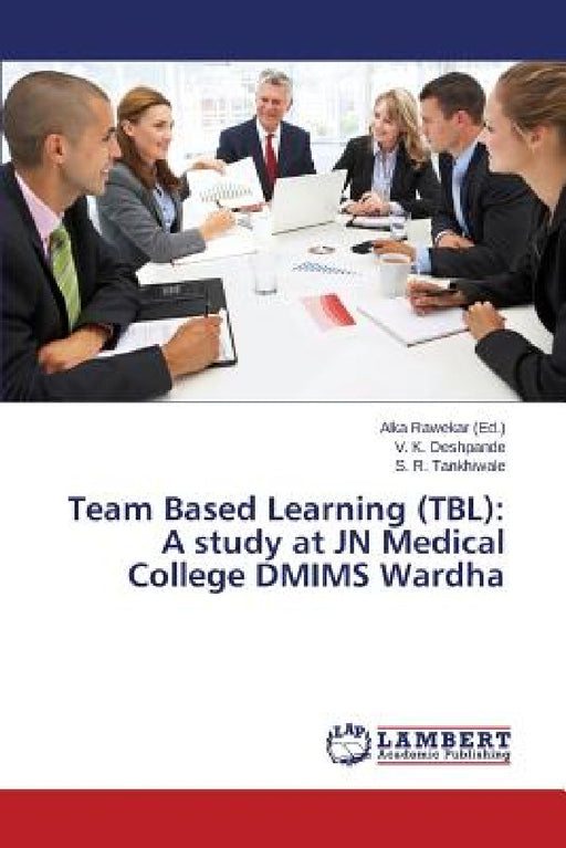 Team Based Learning (TBL): A study at JN Medical College DMIMS Wardha by Rawekar Alka, Deshpande V. K., Tankhiwale S. R.