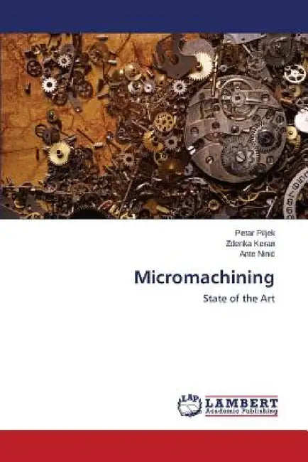 Micromachining by Piljek Petar, Keran Zdenka, Ninic Ante