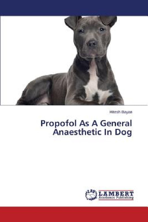Propofol As A General Anaesthetic In Dog by Bayan Hitesh