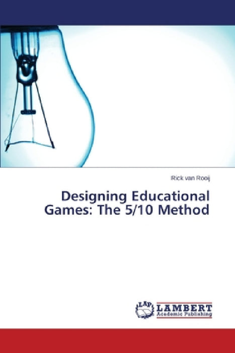 Designing Educational Games: The 5/10 Method by Van Rooij Rick