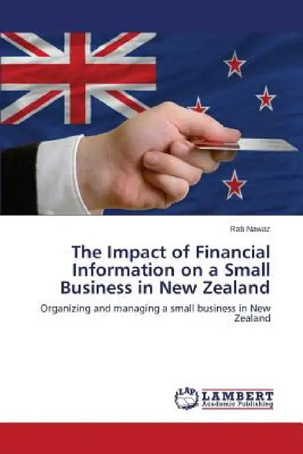 The Impact of Financial Information on a Small Business in New Zealand by Nawaz Rab