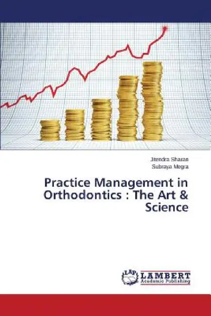 Practice Management in Orthodontics: The Art & Science by Sharan Jitendra, Mogra Subraya