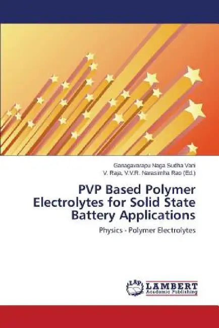 PVP Based Polymer Electrolytes for Solid State Battery Applications by Naga Sudha Vani Ganagavarapu, V. V. R. Narasimha Rao V. Raja