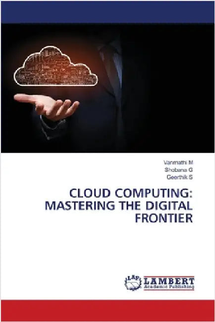 Cloud Computing: Mastering the Digital Frontier by M, Vanmathi