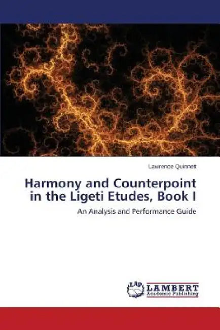 Harmony and Counterpoint in the Ligeti Etudes, Book I by Quinnett Lawrence