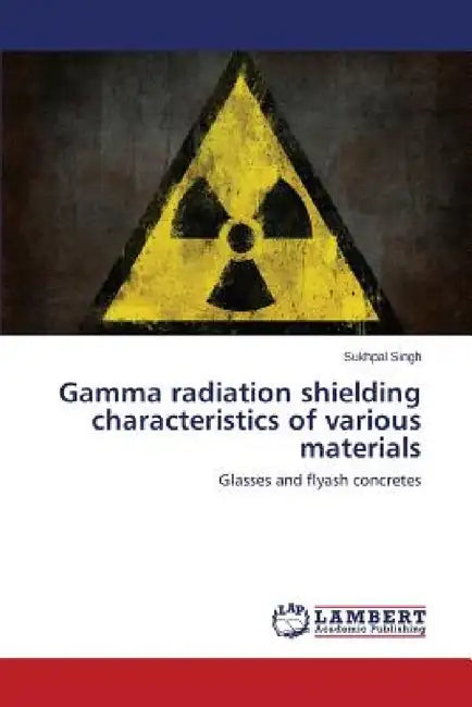 Gamma radiation shielding characteristics of various materials by Singh Sukhpal