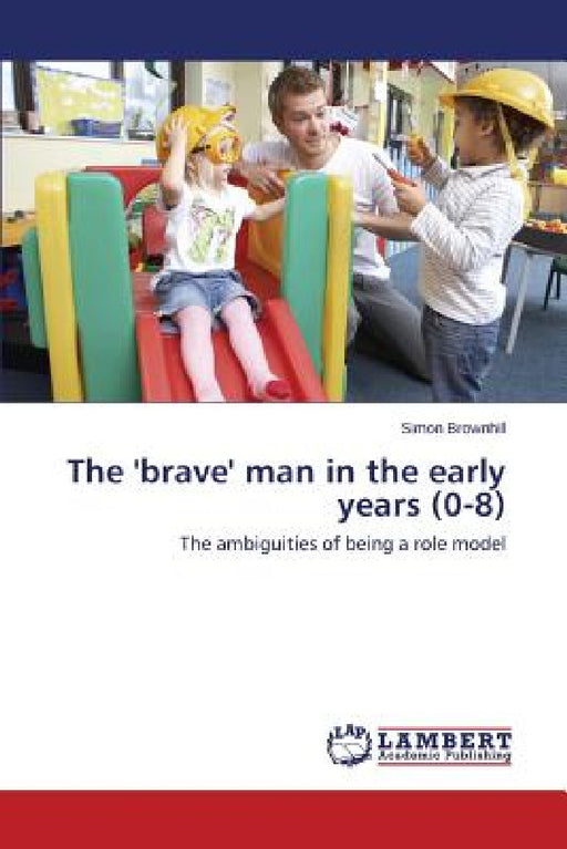 The 'brave' man in the early years (0-8) by Brownhill Simon