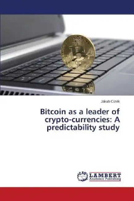 Bitcoin as a leader of crypto-currencies: A predictability study by Cizek Jakub
