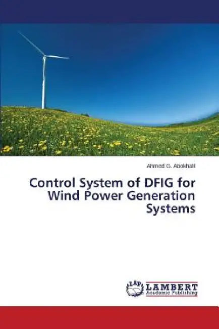 Control System of DFIG for Wind Power Generation Systems by Abokhalil Ahmed G.