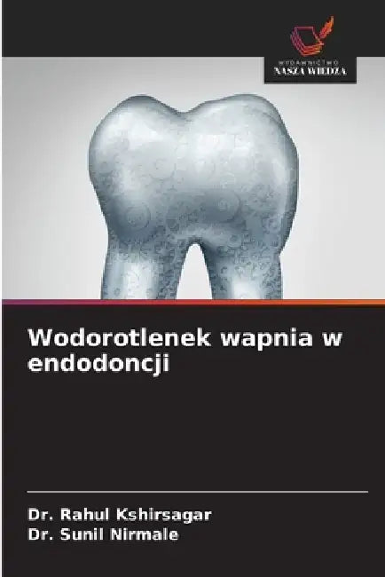 Wodorotlenek wapnia w endodoncji by Rahul Kshirsagar, Sunil Nirmale