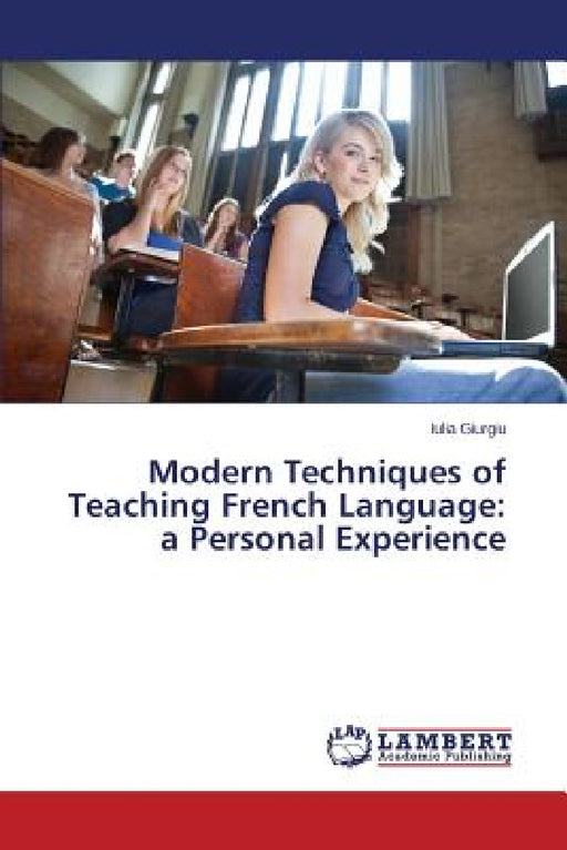 Modern Techniques of Teaching French Language: a Personal Experience by Giurgiu Iulia