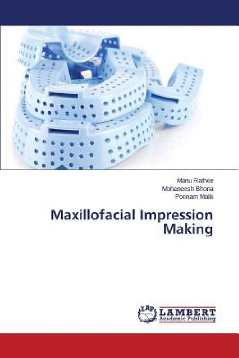Maxillofacial Impression Making by Rathee Manu, Bhoria Mohaneesh, Malik Poonam