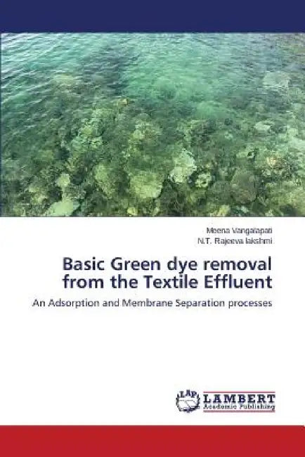 Basic Green dye removal from the Textile Effluent by Vangalapati Meena, Rajeeva Lakshmi N. T.