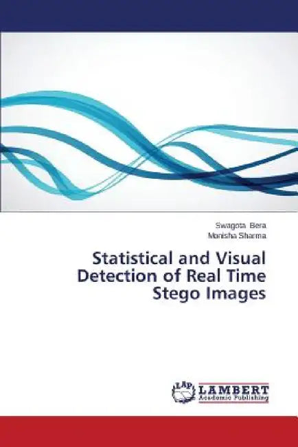 Statistical and Visual Detection of Real Time Stego Images by Bera Swagota, Sharma Monisha