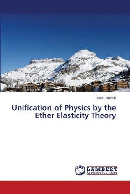 Unification of Physics by the Ether Elasticity Theory by Zareski David