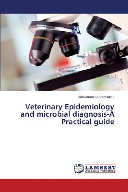 Veterinary Epidemiology and microbial diagnosis-A Practical guide by Subramanian Saravanan