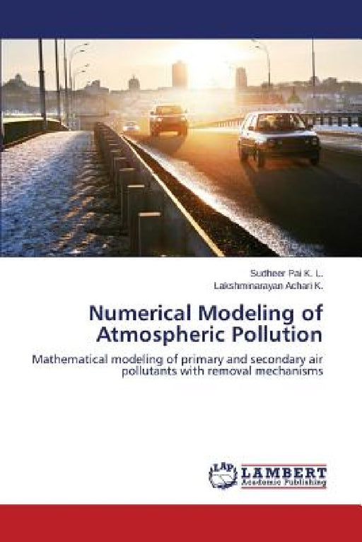 Numerical Modeling of Atmospheric Pollution by Pai K. L. Sudheer, Achari K. Lakshminarayan