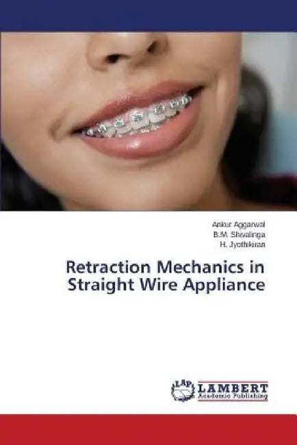 Retraction Mechanics in Straight Wire Appliance by Aggarwal Ankur, Shivalinga B. M., Jyothikiran H.