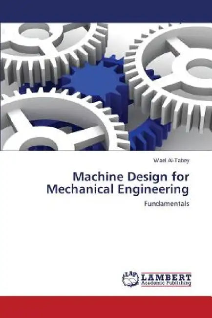 Machine Design for Mechanical Engineering by Al-Tabey Wael
