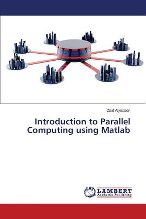 Introduction to Parallel Computing Using MATLAB by Alyasseri Zaid