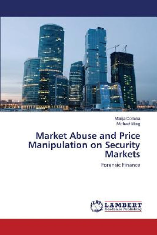 Market Abuse and Price Manipulation on Security Markets by Corluka Marija, Murg Michael