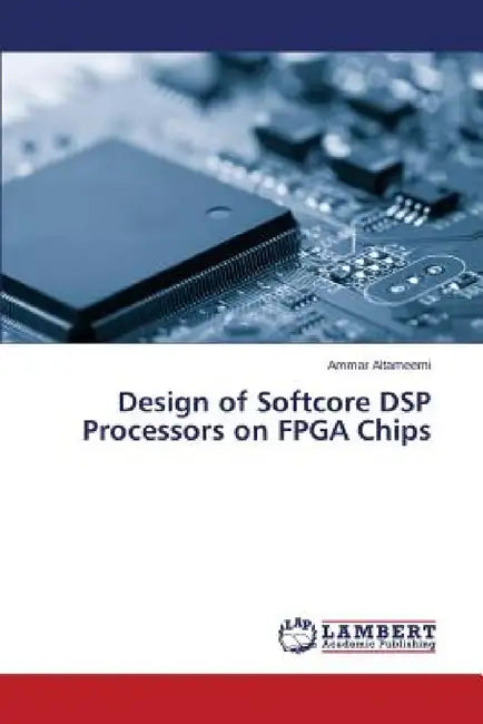 Design of Softcore DSP Processors on FPGA Chips by Altameemi Ammar