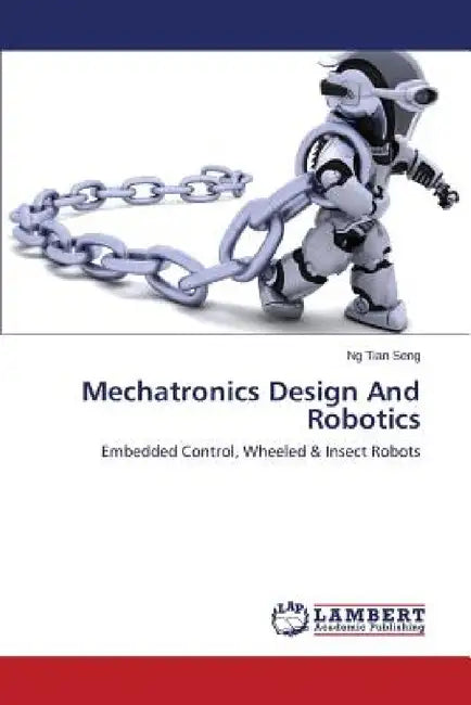 Mechatronics Design And Robotics by Tian Seng Ng