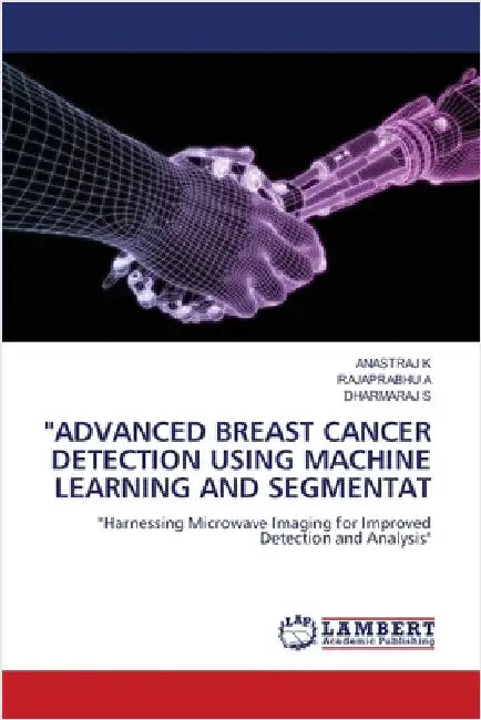 "Advanced Breast Cancer Detection Using Machine Learning and Segmentat by K, Anastraj