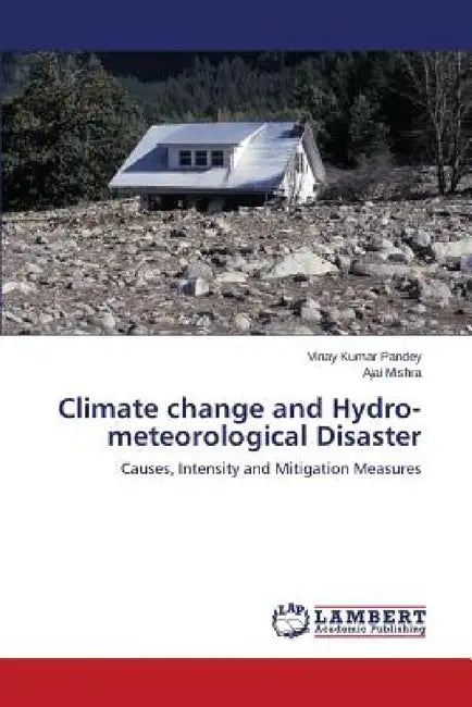 Climate change and Hydro-meteorological Disaster by Pandey Vinay Kumar, Mishra Ajai