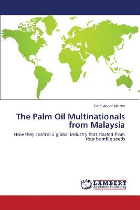 The Palm Oil Multinationals from Malaysia by MD Nor Dato' Anuar