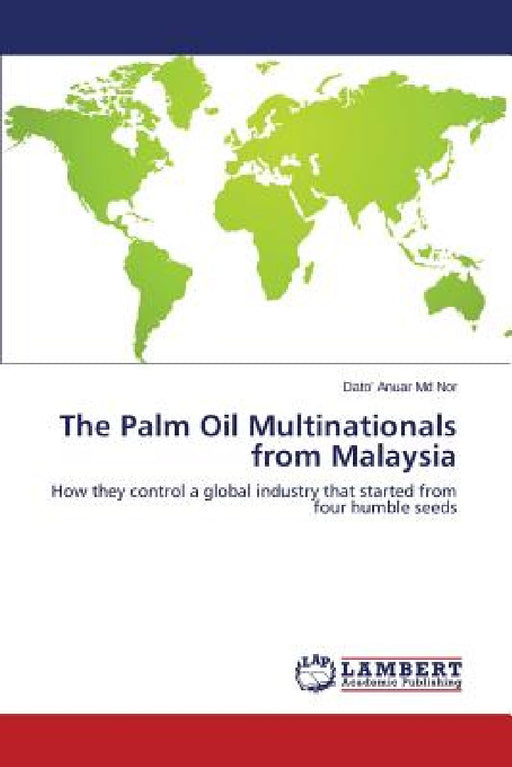 The Palm Oil Multinationals from Malaysia by MD Nor Dato' Anuar