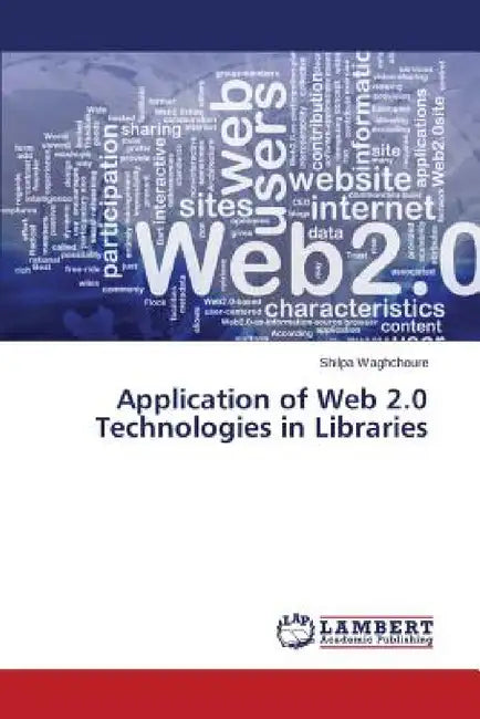 Application of Web 2.0 Technologies in Libraries by Waghchoure Shilpa