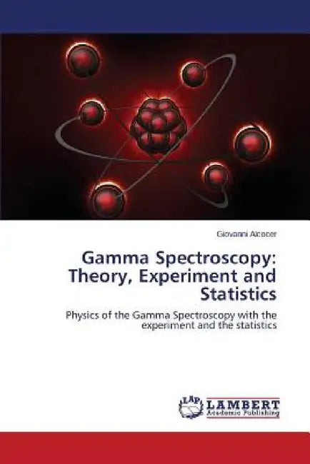 Gamma Spectroscopy: Theory, Experiment and Statistics by Alcocer Giovanni