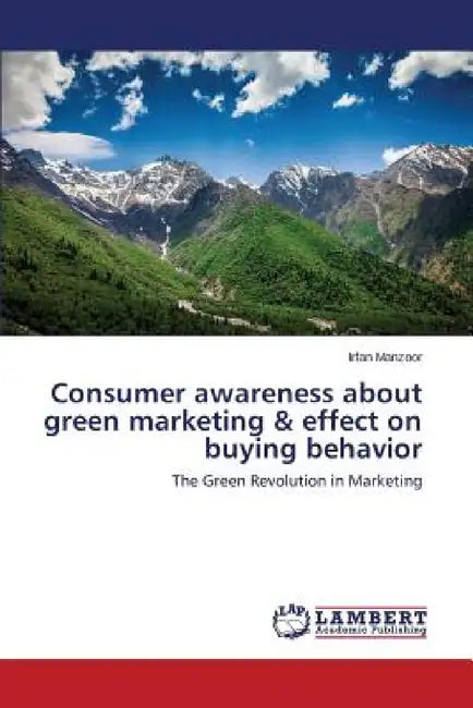 Consumer awareness about green marketing & effect on buying behavior by Manzoor Irfan