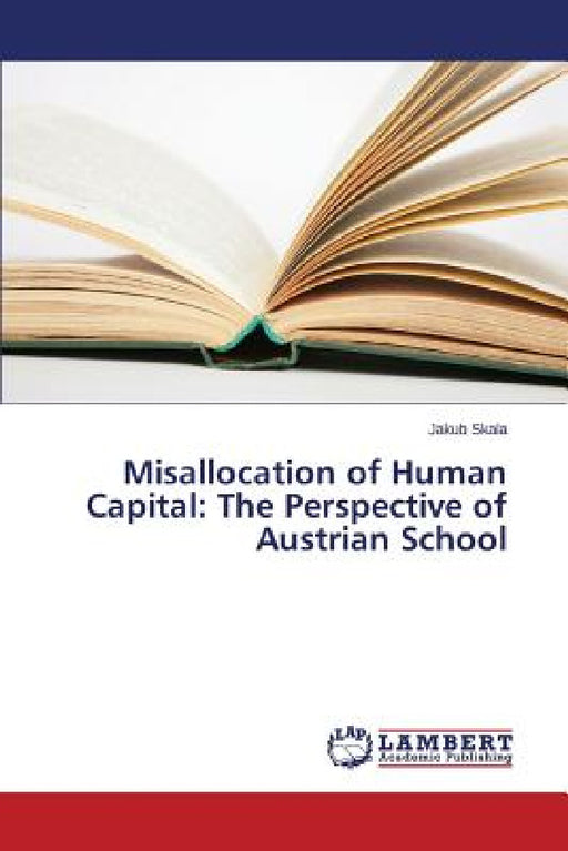 Misallocation of Human Capital: The Perspective of Austrian School by Skala Jakub